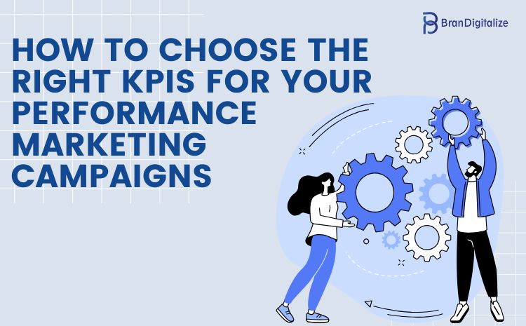 How to Choose the Right KPIs for Your Performance Marketing Campaigns